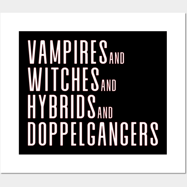 Vampires&Witches&Hybrids&Doppelgangers Wall Art by We Love Gifts